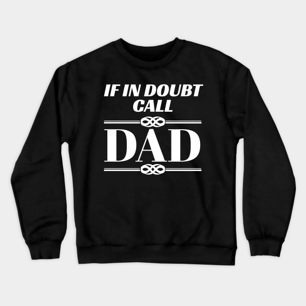 Fun Father If In Doubt Call Dad Funny New Dad Crewneck Sweatshirt by Tracy